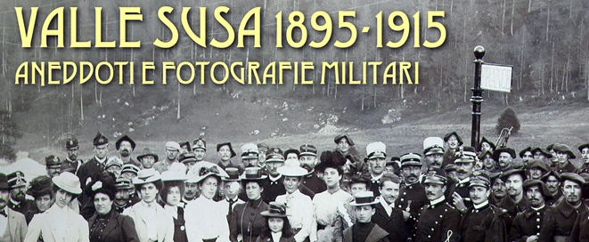 Sabato 13 luglio, presentazione del libro "Valle Susa 1895 - 1915. Aneddoti e fotografie militari" curato da Pier Giorgio Corino.