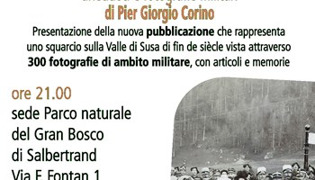 Sabato 13 luglio, presentazione del libro "Valle Susa 1895 - 1915. Aneddoti e fotografie militari" curato da Pier Giorgio Corino.